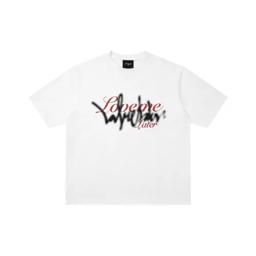 LOVE ME LATER T Shirts Unisex